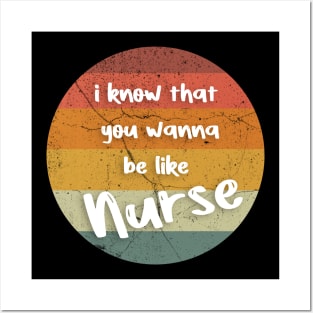 i know that you wanna be like Nurse Posters and Art